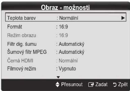 Obraz - možnosti Teplota barev : Normální Formát : 16:9 Režim obrazu : 16:9 Filtr dig. šumu : Automatický Šumový filtr MPEG : Automatický Černá HDMI : Normální Filmový režim : Vypnuto Přesunout Zadat Zpět