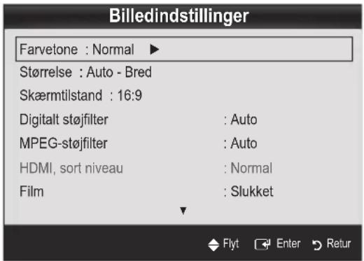 Billedindstillinger Farvetone : Normal ▶ Størrelse : Auto - Bred Skærmtilstand : 16:9 Digitalt støjfilter : Auto MPEG-støjfilter : Auto HDMI, sort niveau : Normal Film : Slukket Flyt Enter Retur