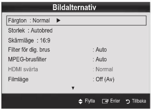 Bildalternativ Färgton : Normal ▶ Storlek : Autobred Skärmläge : 16:9 Filter för dig. brus : Auto MPEG-brusfilter : Auto HDMI svärta : Normal Filmläge : Off (Av) Flytta Enter Tillbaka
