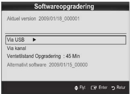 Softwareopgradering Aktuel version 2009/01/18_000001 Via USB ▶ Via kanal Ventetilstand Opgradering : 45 Min Alternativt software 2009/01/15_00000 Flyt Enter Retur