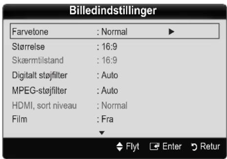 Billedindstillinger Farvetone : Normal ► Størrelse : 16:9 Skærmtilstand : 16:9 Digitalt støjfilter : Auto MPEG-støjfilter : Auto HDMI, sort niveau : Normal Film : Fra Flyt Enter Retur
