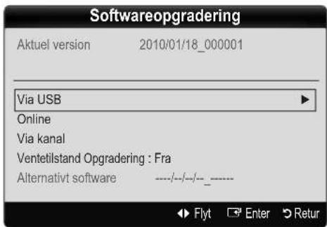 Softwareopgradering Aktuel version 2010/01/18_000001 Via USB Online Via kanal Ventetilstand Opgradering : Fra Alternativt software ----/----/----_ Flyt Enter Return