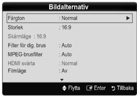 Bildalternativ Färgton : Normal Storlek : 16:9 Skärmläge : 16:9 Filter för dig. brus : Auto MPEG-brusfilter : Auto HDMI svärta : Normal Filmläge : Av Flytta Enter Tillbaka