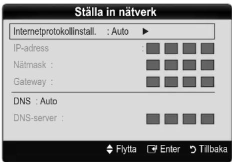 Ställa in nätverk Internetprotokollinstall. : Auto ► IP-adress : Nätmask : Gateway : DNS : Auto DNS-server : Flytta Enter Tillbaka