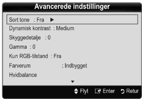 Avancerede indstillinger Sort tone : Fra ▶ Dynamisk kontrast : Medium Skyggedetalje : 0 Gamma : 0 Kun RGB-tilstand : Fra Farverum : Indbygget Hvidbalance Flyt Enter Retur