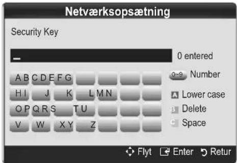 Netværksopsætning Security Key 0 entered A B C D E F G H I J K L M N O P Q R S T U V W X Y Z 0-9 Number ▲ Lower case B Delete C Space Flyt Enter Retur