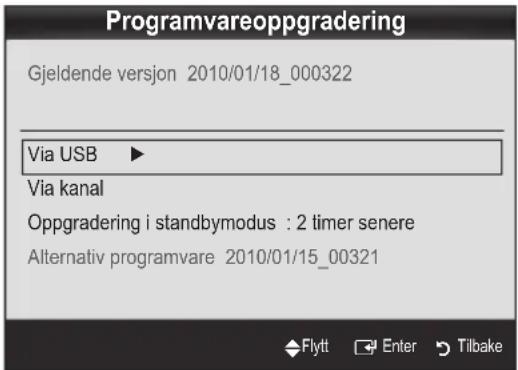 Programvareoppgradering Gjeldende versjon 2010/01/18_000322 Via USB ▶ Via kanal Oppgradering i standbymodus : 2 timer senere Alternativ programvare 2010/01/15_00321 Flytt Enter Tilbake