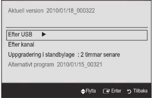 Aktuell version 2010/01/18_000322 After USB ▶ After kanal Uppgradering i standbylage : 2 timmar senare Alternativt program 2010/01/15_00321 Flytta Enter Tillbaka