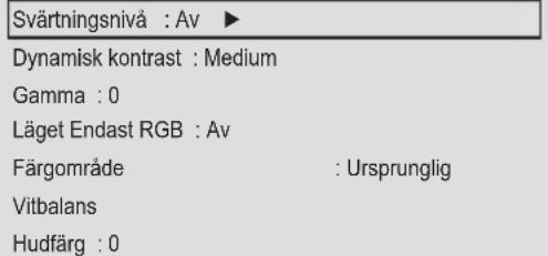 Svärtningsnivå : Av ► Dynamisk kontrast : Medium Gamma : 0 Läget Endast RGB : Av Färgområde : Ursprunglig Vitbalans Hudfärg : 0