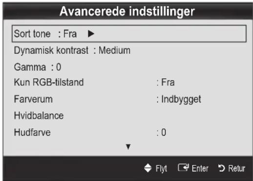 Avancerede indstillinger Sort tone : Fra ▶ Dynamisk kontrast : Medium Gamma : 0 Kun RGB-tilstand : Fra Farverum : Indbygget Hvidbalance Hudfarve : 0 Flyt Enter Retur