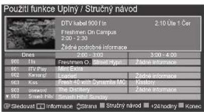 Použitl funkce Uplný / Stručný návod DTV kabel 900 f in 2:10 Úte t Čer Freshmen On Campus 2:00 - 2:30 Žadné podobné informace Dres 2:00 - 3:00 3:00 - 4:00 800 Tln Freshmen O. Street Type: Žadné informace 801 ITV Pay Mini Extra 802 Karang' Loaned Žadné informace 803 Kas Fresh 40 with Dynamite MO Klastony 804 preword The Defillery Žadné informace 805 Smash file Smash file Sunday Sledovat Information Strana Stručný návod +24hodny Konec