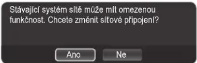 Stávající systém sítě může mít omezenou funkčnost. Chcete změnit sítové připojení? Ano Ne