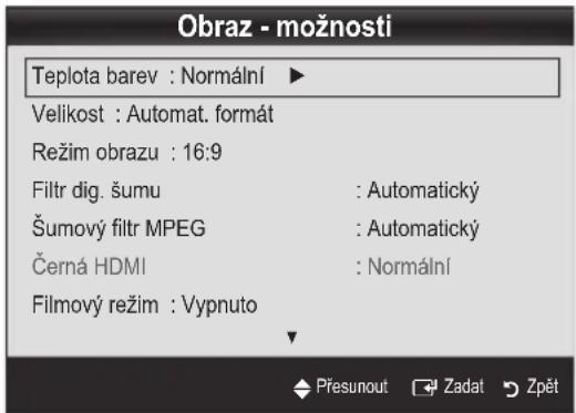Obraz - možnosti Teplota barev : Normální ▶ Velikost : Automat. formát Režim obrazu : 16:9 Filtr dig. šumu : Automatický Šumový filtr MPEG : Automatický Černá HDMI : Normální Filmový režim : Vypnuto Přesunout Zadat Zpět