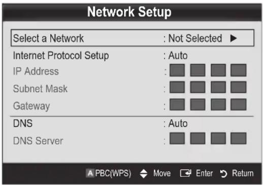 Network Setup Select a Network : Not Selected ▶ Internet Protocol Setup : Auto IP Address : Subnet Mask : Gateway : DNS : Auto DNS Server : A PBC(WPS) Move Enter Return