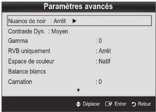 Paramètres avancés Nuance de noir : Arrêt ▶ Contraste Dyn. : Moyen Gamma : 0 RVB uniquement : Arrêt Espace de couleur : Natif Balance blancs Carnation : 0 Déplacer Entrer Retour