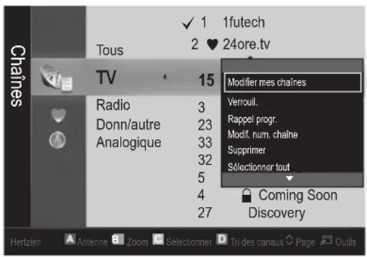 Chânes Tous 1 futech 2 ♥ 24ore.tv TV Radio Donn/autre Analogique 15 3 23 33 32 5 4 27 Modifier mes chaîres Verrouil. Rappel progr. Modif. num. chaîne Supprimer Sélectionner tout Coming Soon Discovery