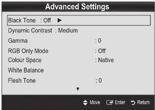 Advanced Settings Black Tone : Off ▶ Dynamic Contrast : Medium Gamma : 0 RGB Only Mode : Off Colour Space : Native White Balance Flesh Tone : 0 Move Enter Return