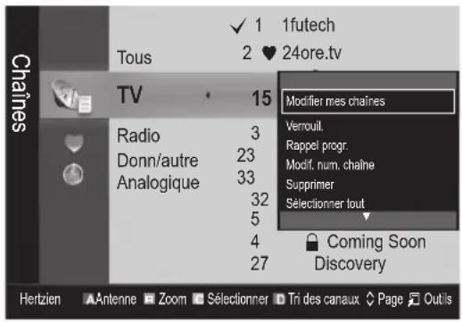 Chaines Tous 1futech 2 ♥ 24ore.tv TV 15 Radio 3 Donn/autre 23 Analogique 33 32 5 4 27 Modifier mes chaînes Verrouil. Rappel progr Modif. num. chaîne Supprimer Sélectionner tout Coming Soon Discovery Hertzien Antenne Zoom Sélectionner Tri des canaux Page Outils