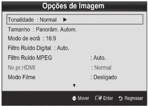 Opções de Imagem Tonalidade : Normal ▶ Tamanho : Panorâm. Autom. Modo de ecrã : 16:9 Filtro Ruído Digital : Auto. Filtro Ruído MPEG : Auto. Nv.pr.HDMI : Normal Modo Filme : Desligado Mover Enter Regressar