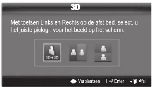 3D Met toetsen Links en Rechts op de afst.bed. select. u het juiste pictogr. voor het beeld op het scherm. 2D→3D Verplaatsen Enter Afsl.