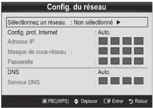 Config. du réseau Sélectionnez un réseau. : Non sélectionné ▶ Config. prot. Internet : Auto. Adresse IP : Masque de sous-réseau : Passerelle : DNS : Auto. Serveur DNS : A PBC(WPS) ◆ Déplacer ☐ Entrer Retour