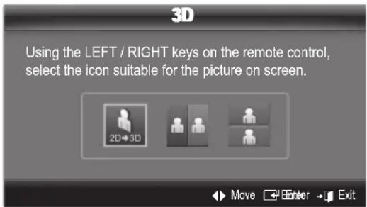 3D Using the LEFT / RIGHT keys on the remote control, select the icon suitable for the picture on screen.