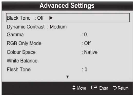 Advanced Settings Black Tone : Off ▶ Dynamic Contrast : Medium Gamma : 0 RGB Only Mode : Off Colour Space : Native White Balance Flesh Tone : 0 Move Enter Return