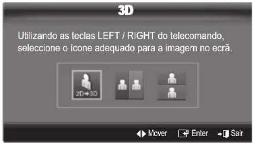 3D Utilizando as teclas LEFT / RIGHT do telecomando, seleccione o ícone adequado para a imagem no ecrã. 2D+3D Mover Enter Sair