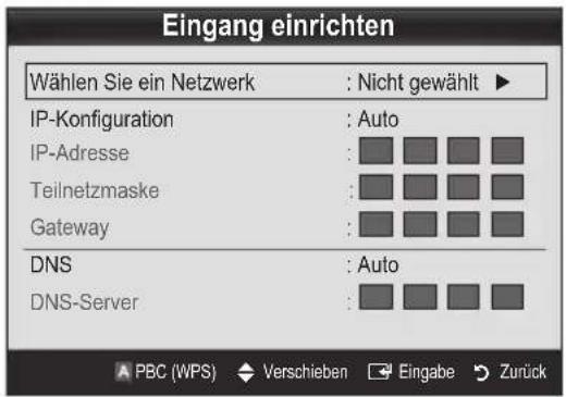 Eingang einrichten Wählen Sie ein Netzwerk : Nicht gewählt ▶ IP-Konfiguration : Auto IP-Adresse : Teilnetzmaske : Gateway : DNS : Auto DNS-Server : A PBC (WPS) ◆ Verschieben → Eingabe → Zurück