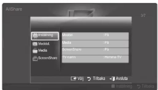 AllShare 3/7 Instäning Modell. Media ScreenShare TV-name : Pä Media : Pä ScreenShare : Pä Media : Hanana TV Välj Tilbaka Avsluta Instäning Tilbaka