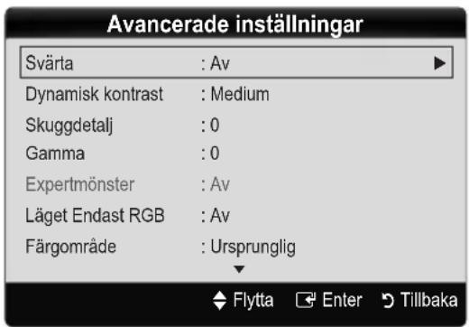Avancerade inställningar Svärta : Av Dynamisk kontrast : Medium Skuggdetalj : 0 Gamma : 0 Expertmönster : Av Läget Endast RGB : Av Färgområde : Ursprunglig Flytta Enter Tillbaka