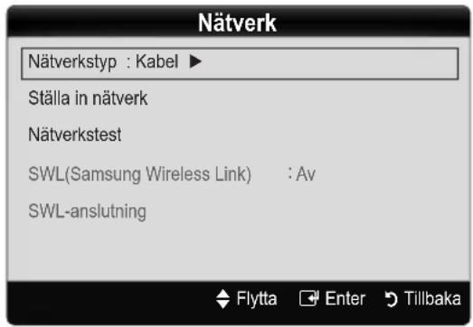 Nätverk Nätverkstyp : Kabel ► Ställa in nätverk Nätverkstest SWL(Samsung Wireless Link) : Av SWL-anslutning Flytta Enter Tillbaka