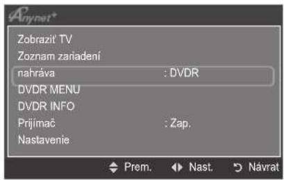 Anynet* Zobrazit TV Zoznam zariadení nahráva : DVDR DVDR MENU DVDR INFO Prijímač : Zap. Nastavenie Prem. Nast. Návrat