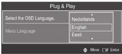 Plug & Play Select the OSD Language. Nederlands English Eesti Menu Language : Move Enter