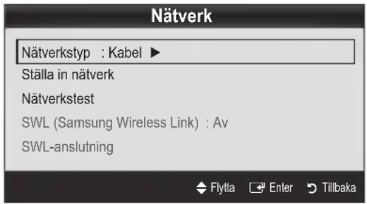 Nätverk Nätverkstyp : Kabel ► Ställa in nätverk Nätverkstest SWL (Samsung Wireless Link) : Av SWL-anslutning Flytta Enter Tillbaka