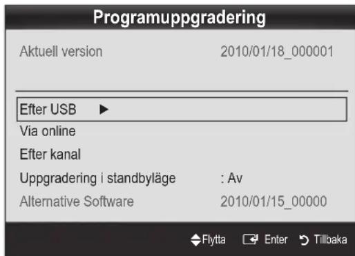Programuppgradering Aktuell version 2010/01/18_000001 After USB ▶ Via online Efter kanal Uppgradering i standbyläge : Av Alternative Software 2010/01/15_00000 Flytta Enter Tillbaka