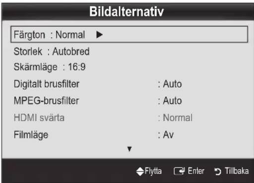 Bildalternativ Färgton : Normal ▶ Storlek : Autobred Skärmläge : 16:9 Digitalt brusfilter : Auto MPEG-brusfilter : Auto HDMI svärta : Normal Filmläge : Av Flytta Enter Tillbaka