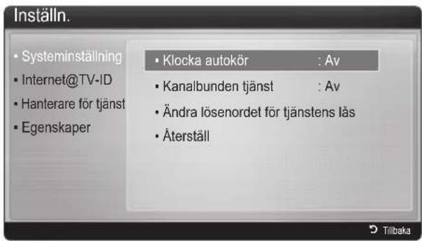 Inställn. • Systeminställning • Internet@TV-ID • Hanterare för tjänst • Egenskaper • Klocka autokör : Av • Kanalbunden tjänst : Av • Ändra lösenordet för tjänstens läs • Återställ