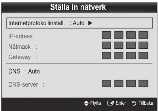 Ställa in nätverk Internetprotokollinstall. : Auto ► IP-adress : Nätmask : Gateway : DNS : Auto DNS-server :