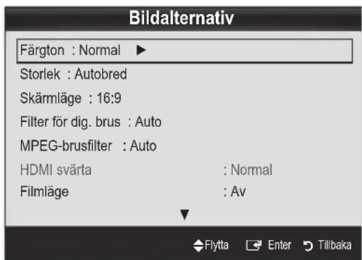Bildalternativ Färgton : Normal ► Storlek : Autobred Skärmläge : 16:9 Filter för dig. brus : Auto MPEG-brusfilter : Auto HDMI svärta : Normal Filmläge : Av Flytta Enter Tillbaka
