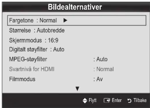 Bildealternativer Fargetone : Normal ▶ Størrelse : Autobredde Skjermmodus : 16:9 Digitalt støyfilter : Auto MPEG-støyfilter : Auto Svartnivå for HDMI : Normal Filmmodus : Av Flytt Enter Tilbake