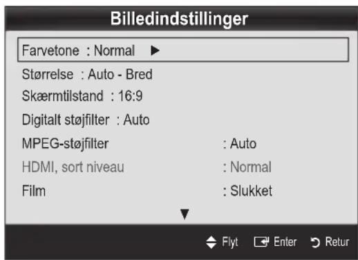 Billedindstillinger Farvetone : Normal ▶ Størrelse : Auto - Bred Skærmtilstand : 16:9 Digitalt støjfilter : Auto MPEG-støjfilter : Auto HDMI, sort niveau : Normal Film : Slukket Flyt Enter Retur