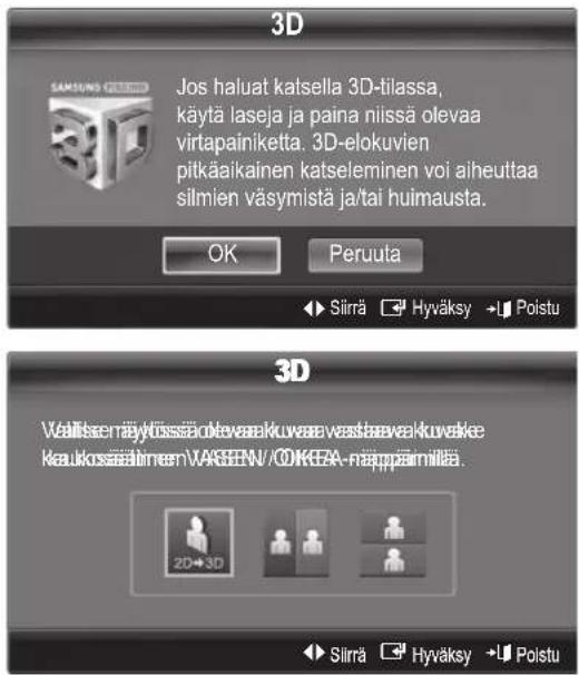3D Jos haluat katsella 3D-tilassa, käytä laseja ja paina nilissä olevaa virtapainiketta. 3D-elokuvien pitkäaikainen katseleminen voi aiheuttaa silmien väsymistä ja/tai huimausta. OK Peruuta ► Silrä ▼ Hyväksy → Poistu 3D Väliksen näytössää olevaa kuvaa vastaa aavakuake kaukosääärinen\VASEEN\OKEA-näppäinnäis. 2D→3D ► Silrä ▼ Hyväksy → Poistu