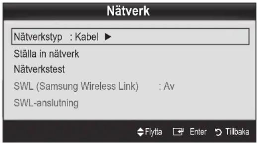 Nätverk Nätverkstyp : Kabel ► Ställa in nätverk Nätverkstest SWL (Samsung Wireless Link) : Av SWL-anslutning Flytta Enter Tillbaka