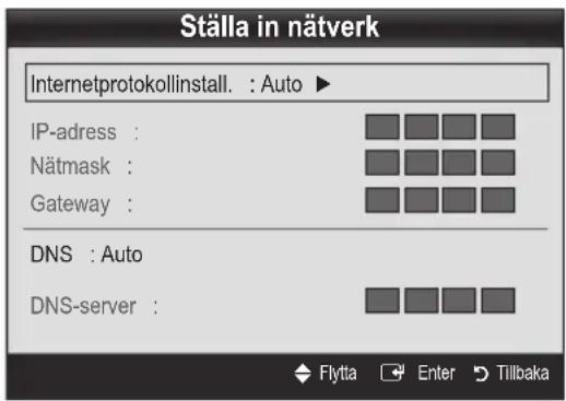Ställa in nätverk Internetprotokollinstall. : Auto ► IP-adress : Nätmask : Gateway : DNS : Auto DNS-server :