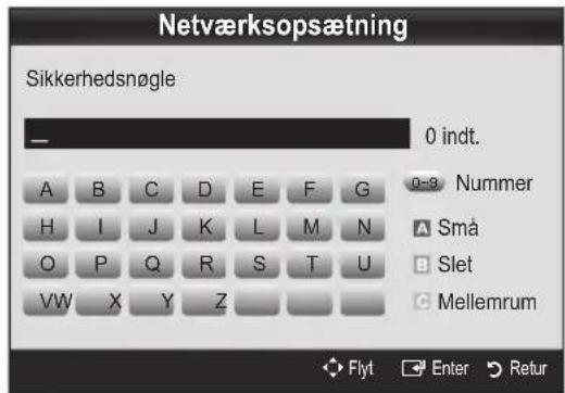 Netværksopsætning Sikkerhedsnøgle 0 indt. A B C D E F G 0-9 Nummer H I J K L M N A Små O P Q R S T U B Slet VW X Y Z C Mellemrum Flyt Enter Retur