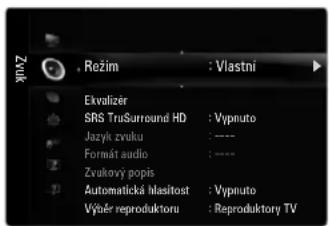Režim : Vlastni Ekvalizér SRS TruSurround HD : Vypnuto Jazyk zvuku : ---- Formát audio : ---- Zvukový popis Automatická Mlasítost : Vypnuto Výběr reproduktoru : Reproduktory TV