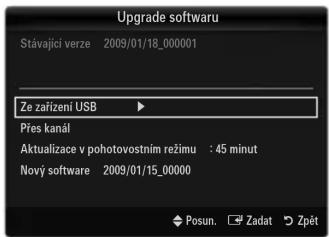 Upgrade software Stávající verze 2009/01/18_000001 Ze zařízení USB Přes kanál Aktualizace v pohotovostním režimu : 45 minut Nový software 2009/01/15_00000 Posun. Zadat Zpět