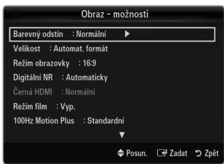 Obraz - možnosti Barevný odstín : Normální Velikost : Automat. formát Režim obrazovky : 16:9 Digitální NR : Automaticky Černá HDMI : Normální Režim film : Vyp. 100Hz Motion Plus : Standardní Posun. Zadat Zpět