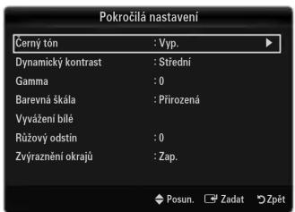 Pokročilá nastavení Černý tón : Vyp. Dynamický kontrast : Střední Gamma : 0 Barevná škála : Přirozená Vyvážení bílé Růžový odstín : 0 Zvýraznění okrajů : Zap. Posun. Zadat Zpět